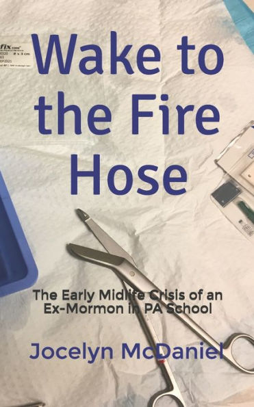 Wake To The Fire Hose : The Early Midlife Crisis Of An Ex-Mormon In Pa School