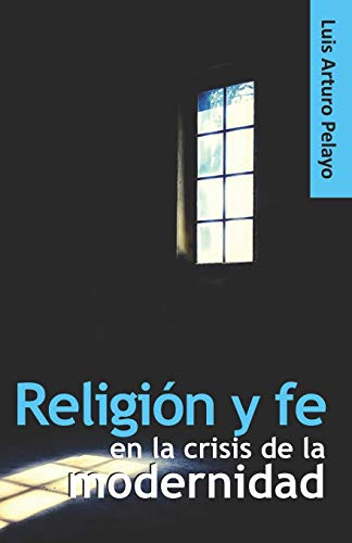 Religi??n y fe en la crisis de la modernidad (Spanish Edition)
