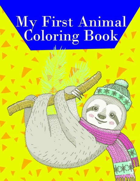My First Animal Coloring Book : Easy Funny Learning For First Preschools And Toddlers From Animals Images