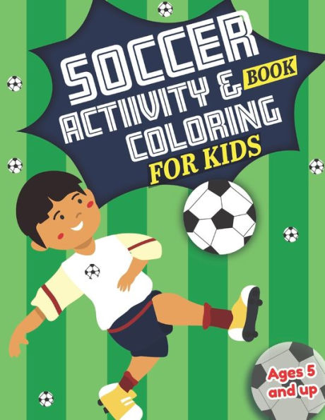 Soccer Activity And Coloring Book For Kids Ages 5 And Up : Fun For Boys And Girls, Preschool, Kindergarten - 9781708997847