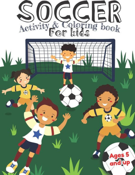 Soccer Activity And Coloring Book For Kids Ages 5 And Up : Fun For Boys And Girls, Preschool, Kindergarten - 9781708997953