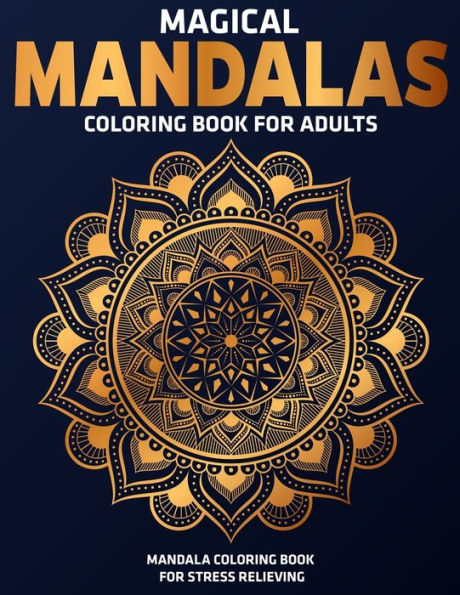 Magical Mandalas Coloring Book For Adults : Mandala Coloring Book For Stress Relieving: Relaxation Mandala Designs - 9781709000973