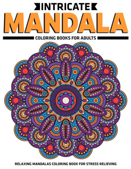 Intricate Mandala Coloring Books For Adults : Relaxing Mandalas Coloring Book For Stress Relieving: Relaxation Mandala Designs