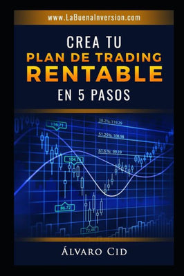 Crea tu Plan de Trading Rentable en 5 Pasos (Spanish Edition)