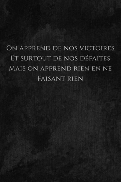 On Apprend De Nos Victoires Et Surtout De Nos D?faites, Mais On Apprend Rien En Ne Faisant Rien : Carnet De Note Mon Petit Carnet - 110 Pages Vierges - Format 6X9 Po - 15,24 Cm X 22,86 Cm - Made In France