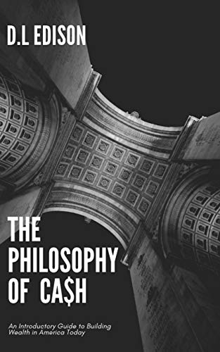 The Philosophy of Cash: An Introductory Guide to Building Wealth in America Today