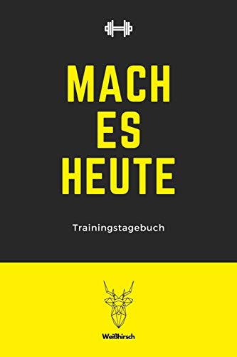 Mach es heute - Trainingstagebuch: A5 Trainingstagebuch f??r Krafttraining | Fitness Studio | Bodybuilding | Cardio | Erfolgskontrolle | ... Frauen als sch??nes Geschenk (German Edition)