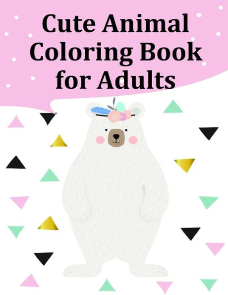 Cute Animal Coloring Book for Adults: Coloring Pages ,cute Pictures for toddlers Children Kids Kindergarten and adults (Perfect gift)