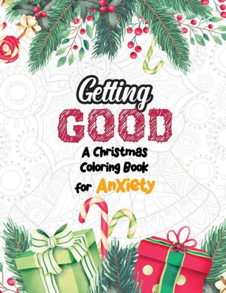Getting Good - A Christmas Coloring Book for Anxiety: Anti Stress Coloring Pages Christmas Pattern, Relaxation and Stress Reduction color therapy