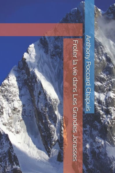 Froler la vie dans Les Grandes Jorasses (French Edition)