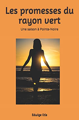 LES PROMESSES DU RAYON VERT: Une saison ?á Pointe-Noire (French Edition)