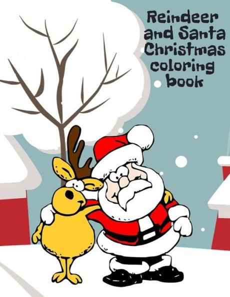 Reindeer And Santa Christmas Coloring Book : 80 Pages For Coloring On A Christmas Theme. 8.5 X 11 Inches.