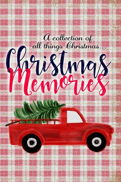 Christmas Memories: A collection of all things Christmas - 9781709212093