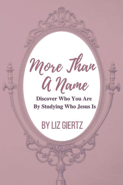 More Than A Name : Discover Who You Are By Studying Who Jesus Is
