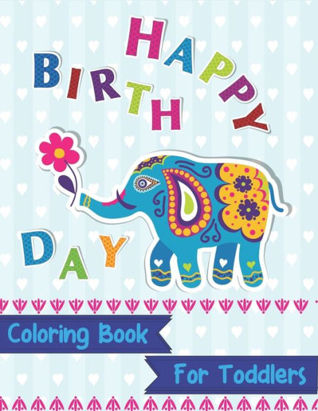 Happy Birthday Coloring Book for Toddlers: An Birthday Coloring Book with beautiful Birthday Cake, Cupcakes, Hat, bears, boys, girls, candles, ... Amazing Birthday Gifts for Children's - 9781709260933