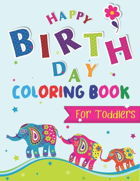 Happy Birthday Coloring Book for Toddlers: An Birthday Coloring Book with beautiful Birthday Cake, Cupcakes, Hat, bears, boys, girls, candles, ... Amazing Birthday Gifts for Children's - 9781709261978