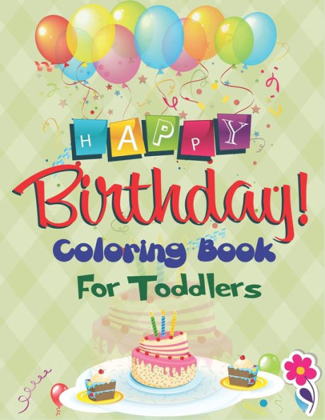 Happy Birthday Coloring Book for Toddlers: An Birthday Coloring Book with beautiful Birthday Cake, Cupcakes, Hat, bears, boys, girls, candles, ... Amazing Birthday Gifts for Children's - 9781709263095