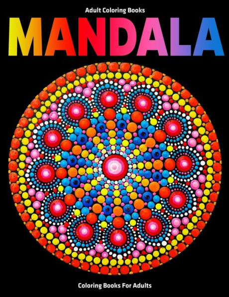 Adult Coloring Books : Mandala Coloring Books For Adults: Stress Relieving Mandala Designs - 9781709270406