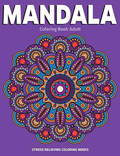 Mandala Coloring Book Adult : Stress Relieving Coloring Books: Relaxation Mandala Designs