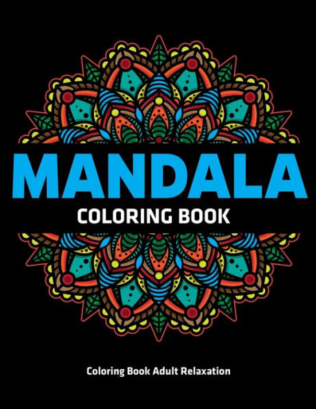 Coloring Book Adult Relaxation : Mandala Coloring Book: Stress Relieving Mandala Designs - 9781709275340