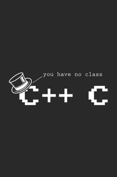 You Have No Class C++ C : 120 Pages I 6X9 I Karo