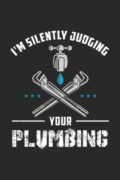 I'm Silently Judging Your Plumbing: 120 Pages I 6x9 I Karo - 9781709329302