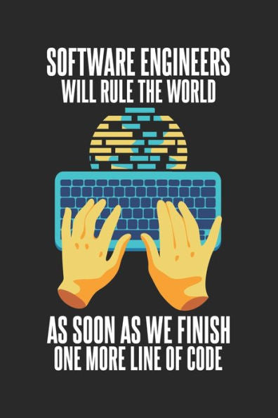 Software Engineers Will Rule The World As Soon As We Finish One More Line Of Code : 120 Pages I 6X9 I Karo
