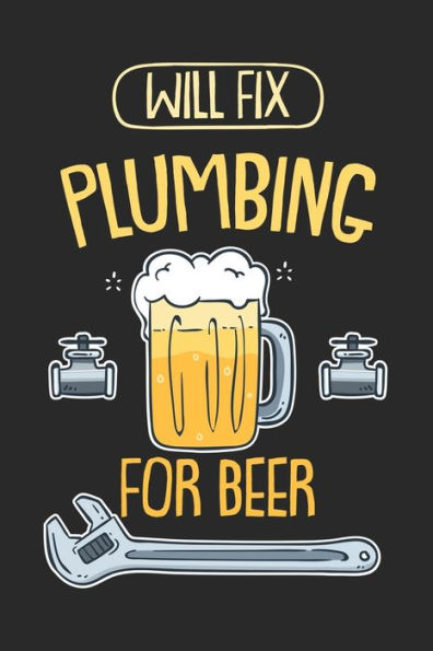 Will Fix Plumbing For Beer : 120 Pages I 6X9 I Dot Grid