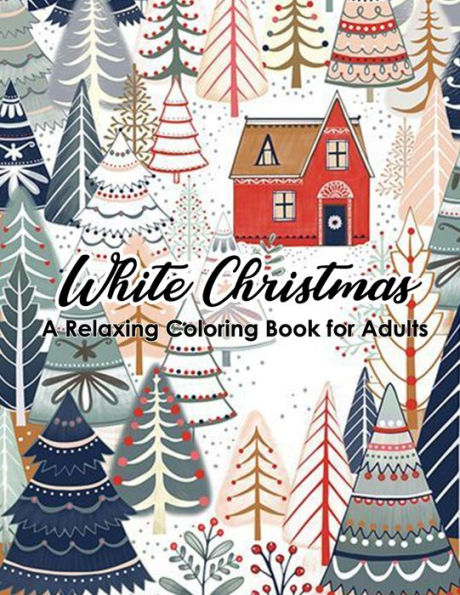 White Christmas - A Relaxing Coloring Book For Adults : 46 Beautiful And Relaxing Illustrations To Relieve Stress. Featuring Christmas, Santa Claus, Reindeer, Ornaments, Cat, Owl And More!