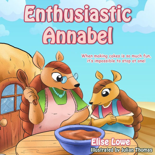 Enthusiastic Annabel: When Making Cakes Is So Much Fun, It's Impossible To Stop At One!