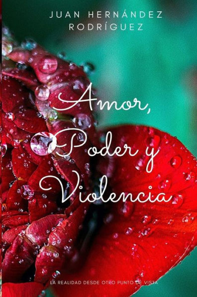 Amor, Poder y Violencia: La realidad desde otro punto de vista (Spanish Edition)