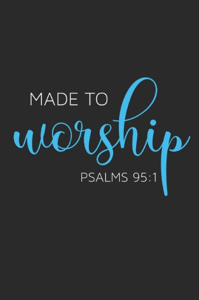 Made To Worship - Psalms 95 : 1
