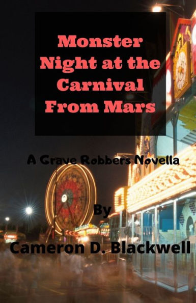 Monster Night At The Carnival From Mars : A Grave Robbers Novella