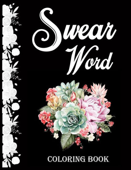 Swear Word Coloring Book. : Adult Swear & Motivational Coloring Book For Stress Relief & Relaxation. - 9781709543760