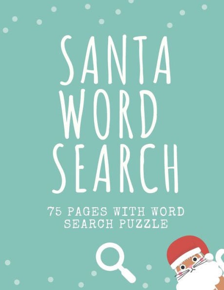 Santa Word Search : 75 Puzzle Pages For Children And Adults! Large Print - Funny Gift For Everyone In Christmas Design (75 Pages, 8.5 X 11)