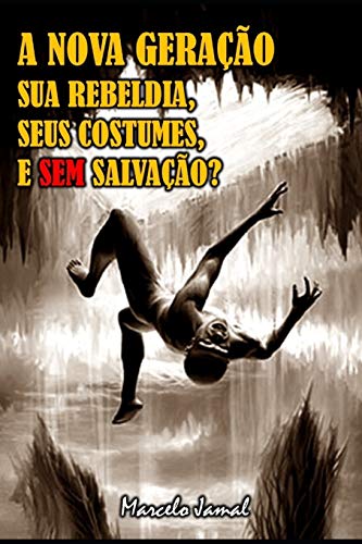 A NOVA GERA????O, SUA REBELDIA, SEUS COSTUMES, E SEM SALVA????O? (Portuguese Edition)