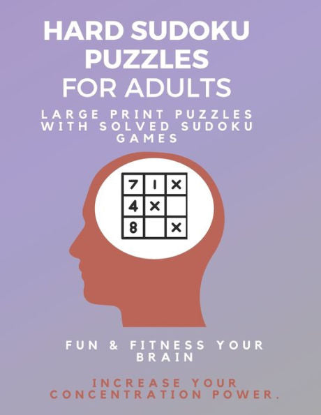 Hard Sudoku Puzzle Book for Adults : Large Print Puzzles with Solved Sudoku Games - Fun & Fitness your brain: - Good at Sudoku? Here?s some you?ll never complete (Sudoku Puzzle Books) - 9781709605529