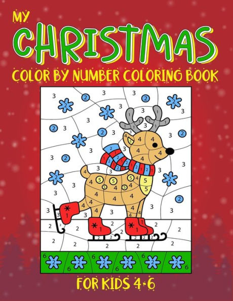 My Christmas Color By Number Coloring Book For Kids 4-6 : Kids Color By Number Christmas Coloring Book Helps In Improving Focus And Fine Motor Skill. (Christmas Coloring Book For Children)