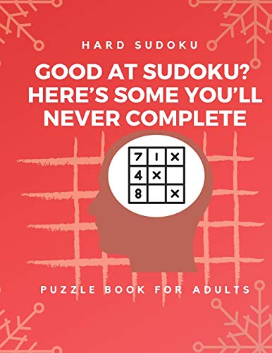 Hard Sudoku Puzzle Book for Adults : Large Print Puzzles with Solved Sudoku Games - Fun & Fitness your brain: - Good at Sudoku? Here???s some you???ll never complete (Sudoku Puzzle Books)