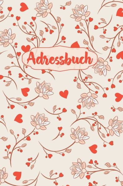 Adressbuch: Kontaktbuch zum Eintragen, fUr alle Adressen, Telefonnnummern, Mailadressen mit Geburtstagskalender | Herzen Design (German Edition)