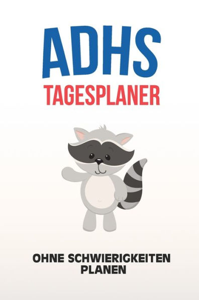 ADHS Tagesplaner - Ohne Schwierigkeiten planen: Zeit einteilen und Aufgaben planen, einfacher Leben mit ADS / ADHS (German Edition)