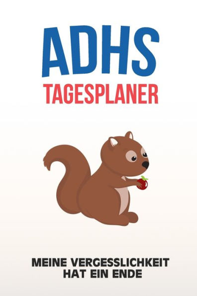 ADHS Tagesplaner - Meine Vergesslichkeit hat ein Ende: Schreibe deine Ziele und Aufgaben um jeden Tag zu meistern, einfacher Leben mit ADS / ADHS (German Edition)