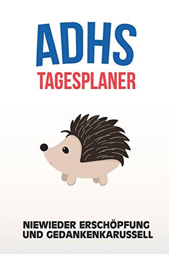 ADHS Tagesplaner - Niewieder Ersch??pfung und Gedankenkarussell: Leben genie?âen indem du dir deine t?±glichen Aufgaben aufschreibst, einfacher Leben mit ADS / ADHS (German Edition)