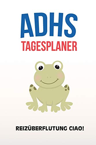 ADHS Tagesplaner - Reiz??berflutung Ciao!: Denke nur an deine heutigen Aufgaben und Ziele die du dir aufschreibst, einfacher Leben mit ADS / ADHS (German Edition)