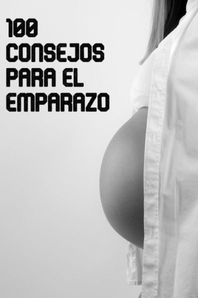 100 consejos para el embarazo (Spanish Edition)