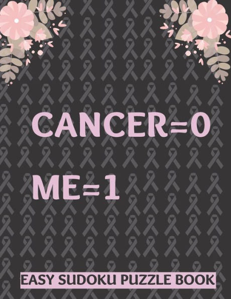 Cancer 0 Me 1: Large Print Easy Sudoku Puzzles For Men Women, Kids and Seniors | Get Well Soon Activity Book - Perfect Gift For Cancer Survivors