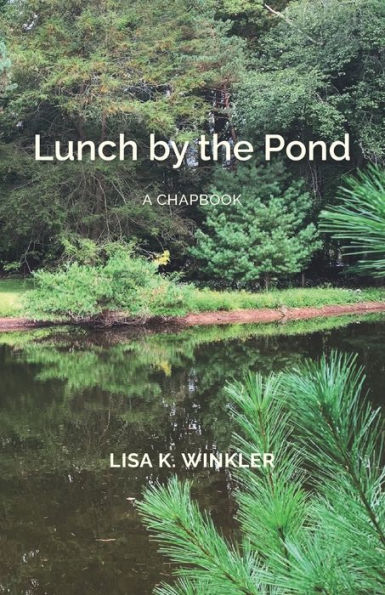 Lunch By The Pond: A Chapbook