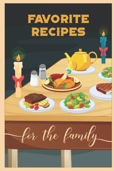 Favorite Recipes For The Family: A Guided Journey To Traditional Style Cooking In A Cookbook