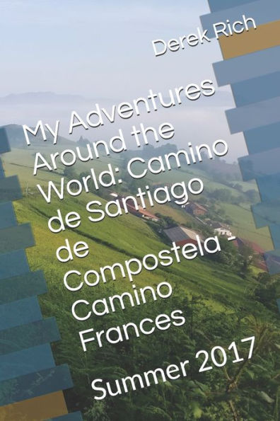 My Adventures Around The World : Camino De Santiago De Compostela - Camino Frances: Summer 2017