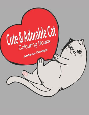 Cute & Adorable Cat Colouring Book: Best Adorable Colouring Gifts for all cat lovers, - Stress Relieving